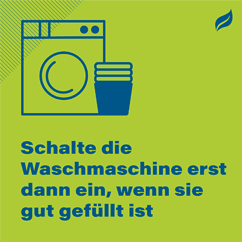 Schalte die Waschmaschine erst dann ein, wenn sie gut gefüllt ist